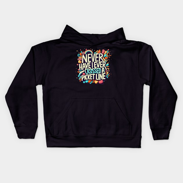 Proud to Say I've Never Crossed a Picket Line - Show Your Solidarity! Kids Hoodie by Voices of Labor